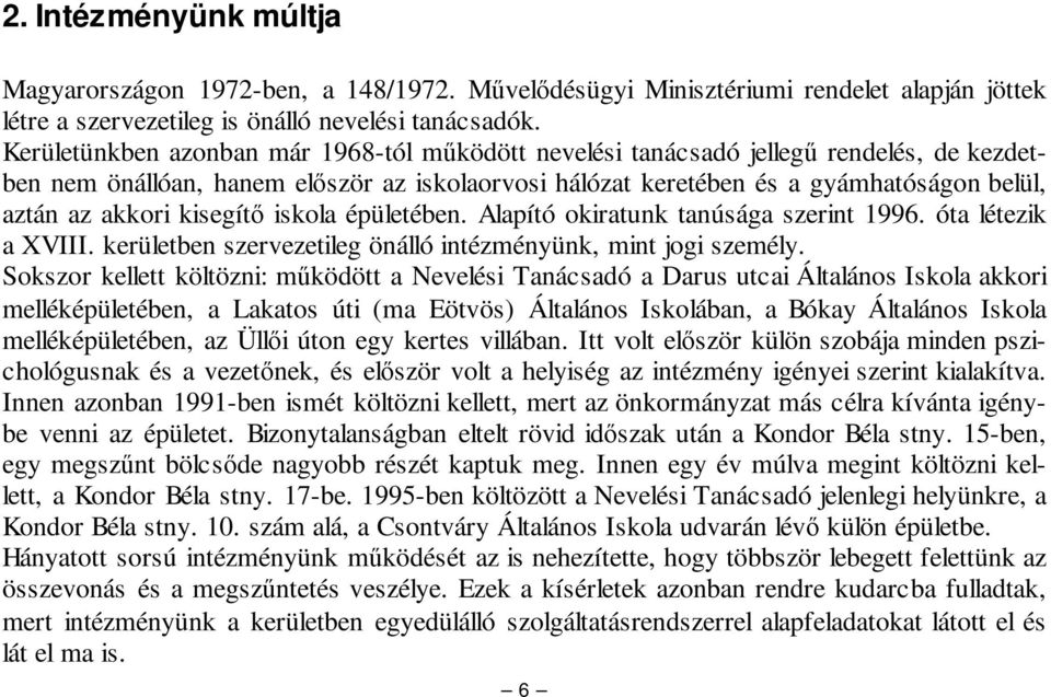 kisegít iskola épületében. Alapító okiratunk tanúsága szerint 1996. óta létezik a XVIII. kerületben szervezetileg önálló intézményünk, mint jogi személy.