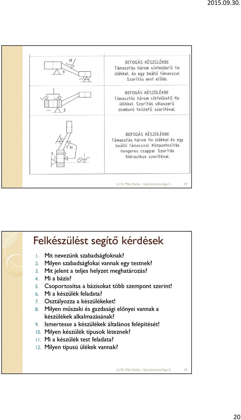 Mi a készülék feladata? 7. Osztályozza a készülékeket! 8. Milyen műszaki és gazdasági előnyei vannak a készülékek alkalmazásának?