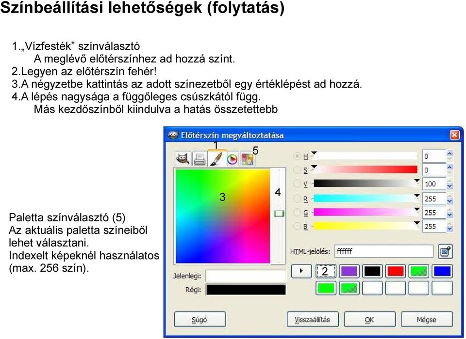 A lépés nagysága a függőleges csúszkától függ.