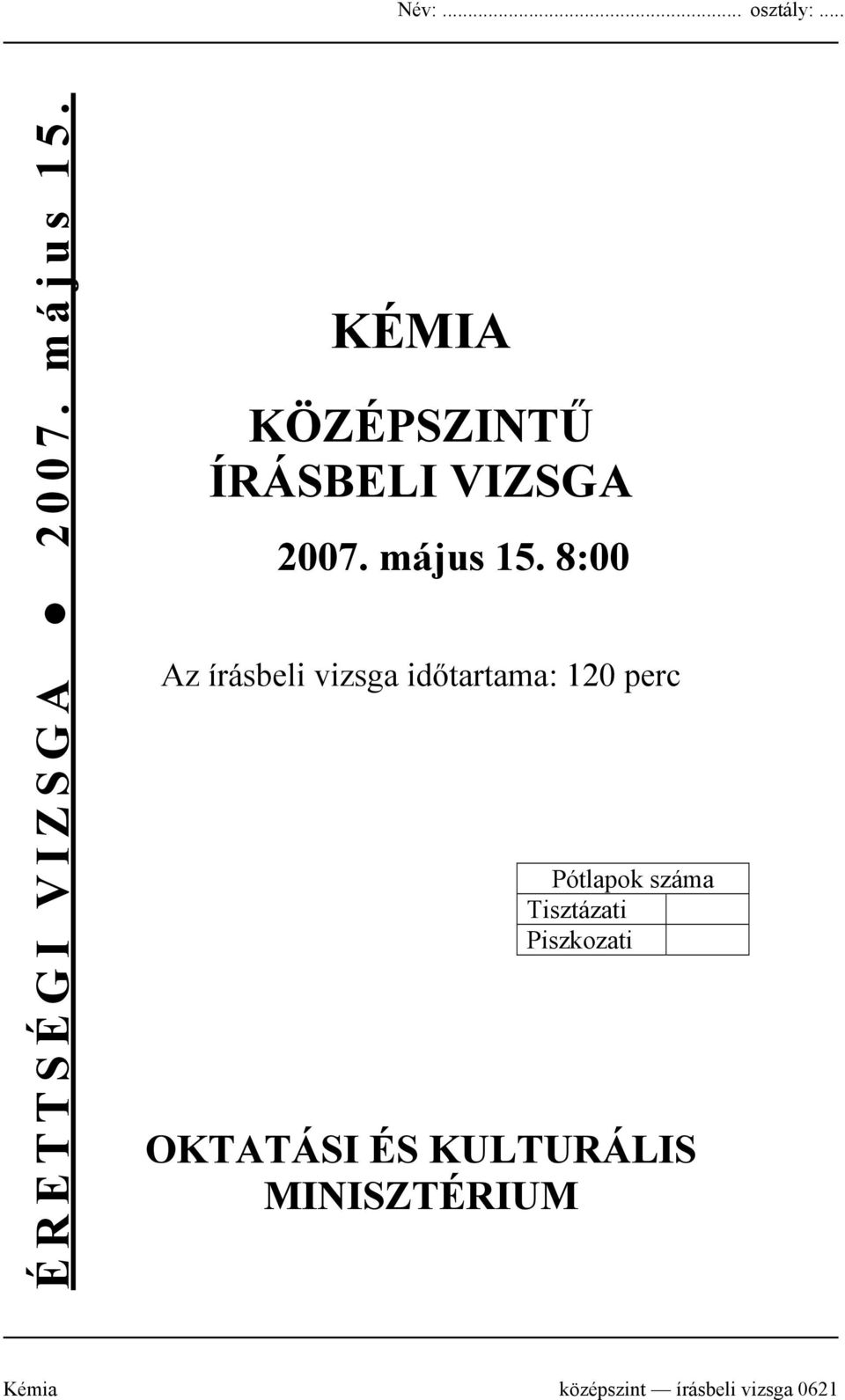 8:00 Az írásbeli vizsga időtartama: 120 perc Pótlapok száma