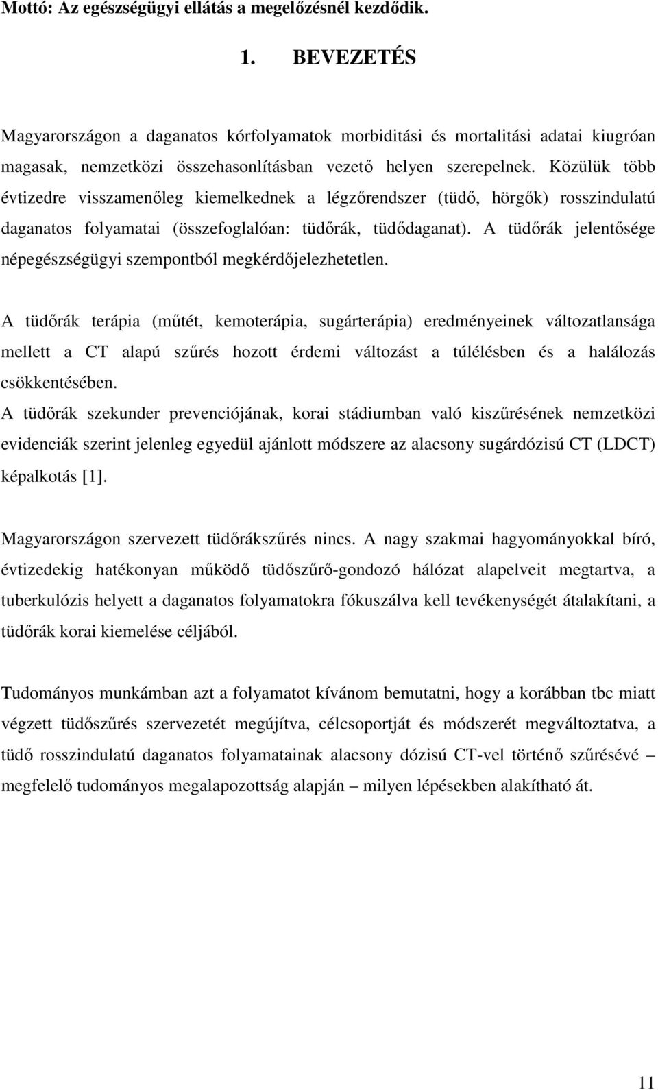 Közülük több évtizedre visszamenőleg kiemelkednek a légzőrendszer (tüdő, hörgők) rosszindulatú daganatos folyamatai (összefoglalóan: tüdőrák, tüdődaganat).