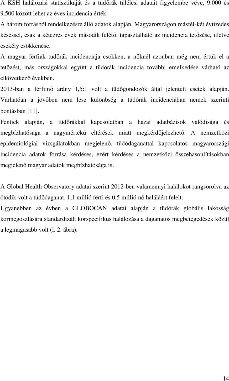 csökkenése. A magyar férfiak tüdőrák incidenciája csökken, a nőknél azonban még nem értük el a tetőzést, más országokkal együtt a tüdőrák incidencia további emelkedése várható az elkövetkező években.