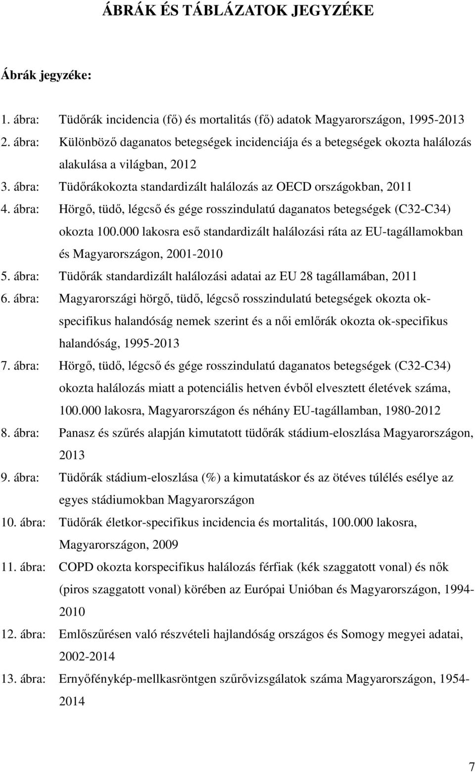 ábra: Hörgő, tüdő, légcső és gége rosszindulatú daganatos betegségek (C32-C34) okozta 100.000 lakosra eső standardizált halálozási ráta az EU-tagállamokban és Magyarországon, 2001-2010 5.