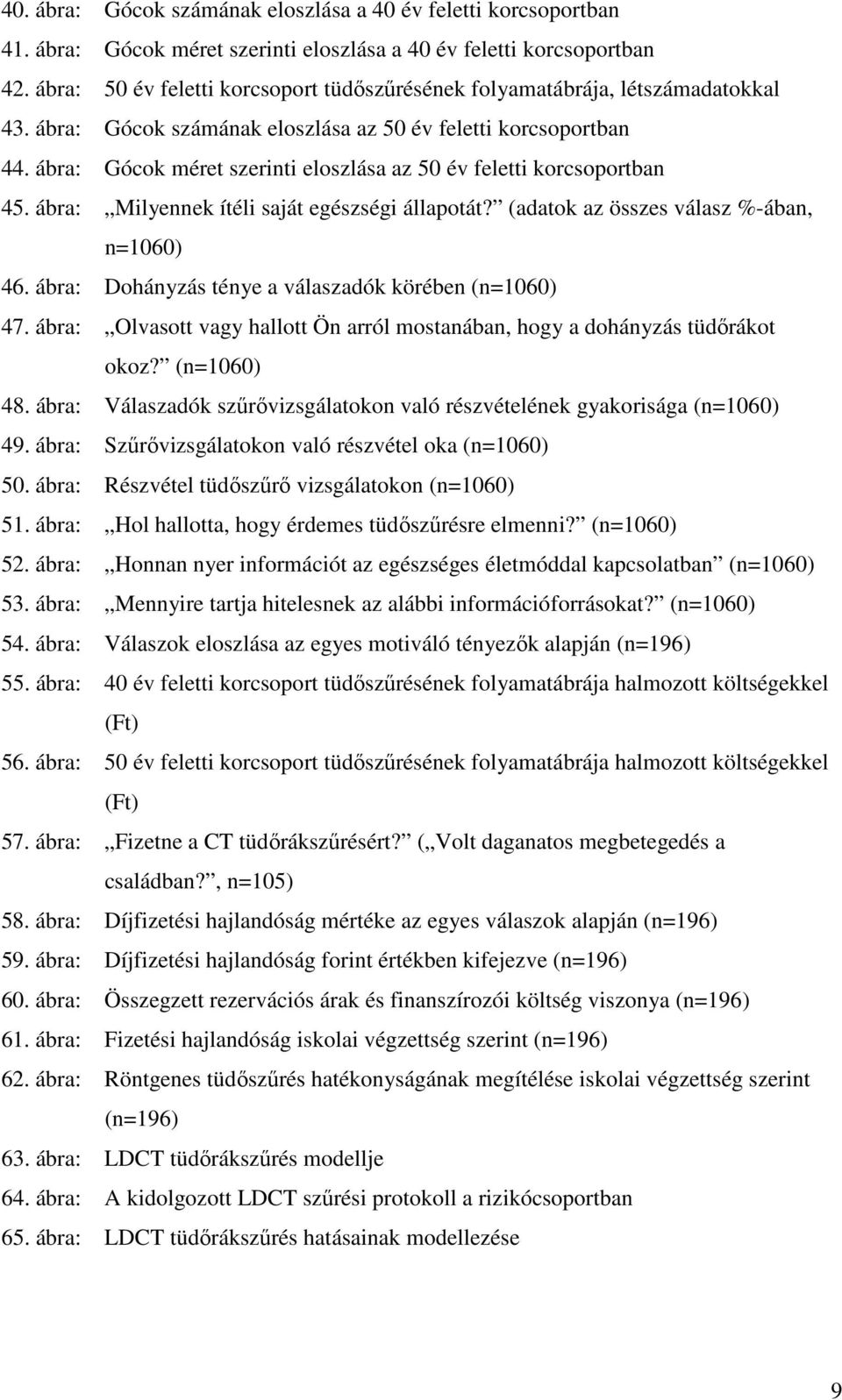 ábra: Gócok méret szerinti eloszlása az 50 év feletti korcsoportban 45. ábra: Milyennek ítéli saját egészségi állapotát? (adatok az összes válasz %-ában, n=1060) 46.