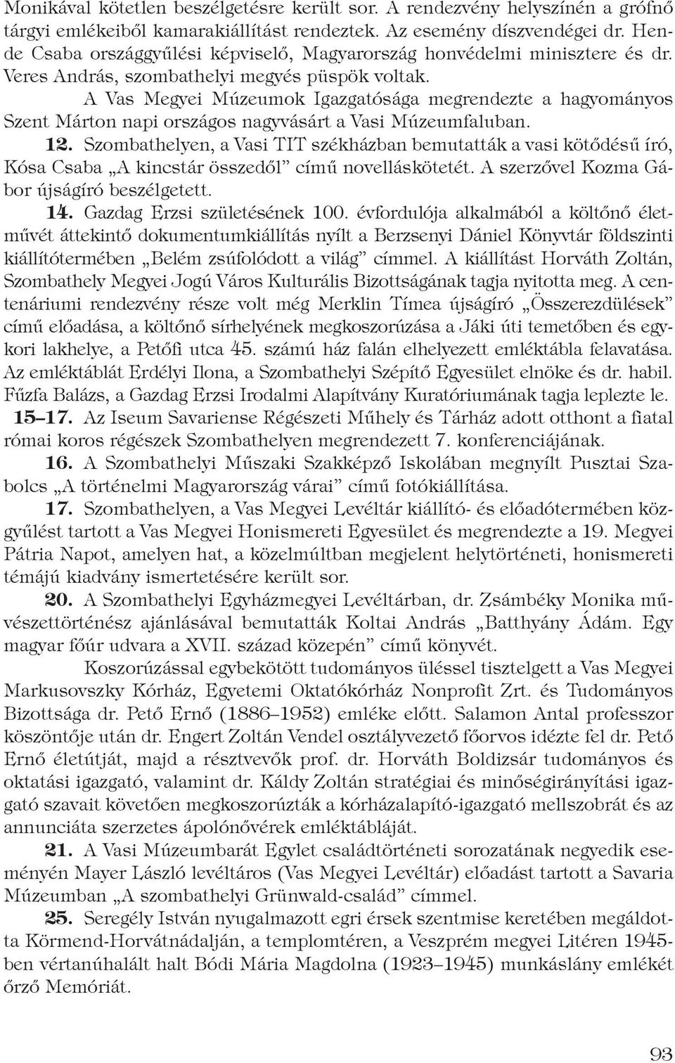 A Vas Megyei Múzeumok Igazgatósága megrendezte a hagyományos Szent Márton napi országos nagyvásárt a Vasi Múzeumfaluban. 12.