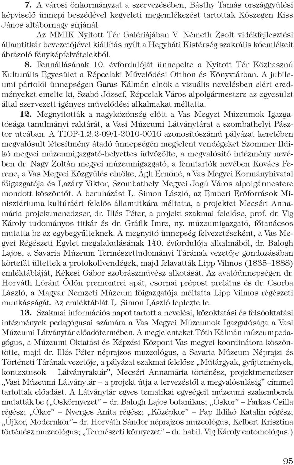 Fennállásának 10. évfordulóját ünnepelte a Nyitott Tér Közhasznú Kulturális Egyesület a Répcelaki Művelődési Otthon és Könyvtárban.