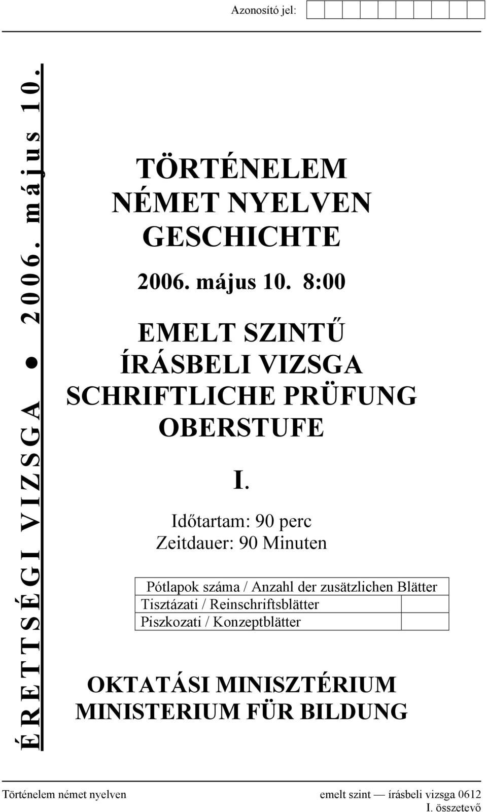 Reinschriftsblätter Piszkozati / Konzeptblätter OKTATÁSI MINISZTÉRIUM MINISTERIUM FÜR BILDUNG Történelem