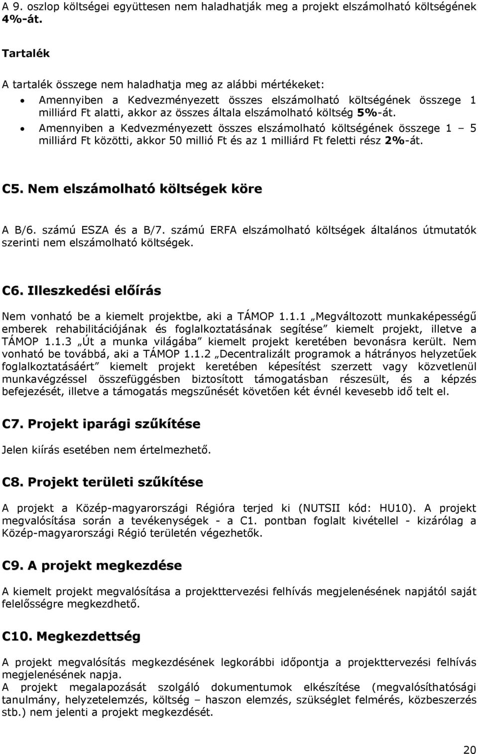 költség 5%-át. Amennyiben a Kedvezményezett összes elszámolható költségének összege 1 5 milliárd Ft közötti, akkor 50 millió Ft és az 1 milliárd Ft feletti rész 2%-át. C5.