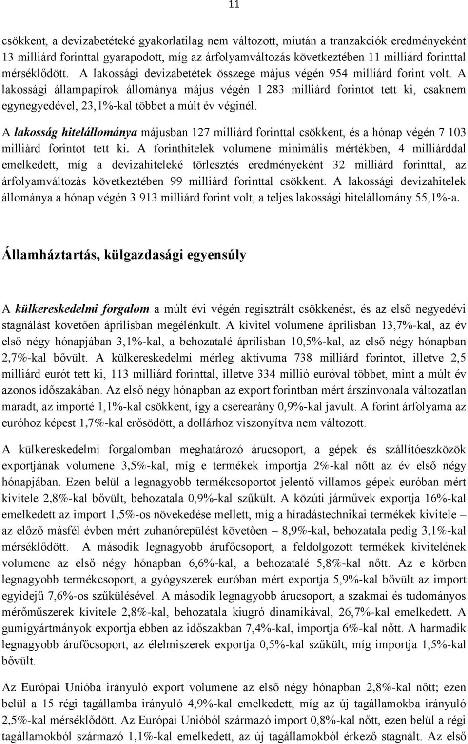 A lakossági állampapírok állománya május végén 1 283 milliárd forintot tett ki, csaknem egynegyedével, 23,1%-kal többet a múlt év véginél.