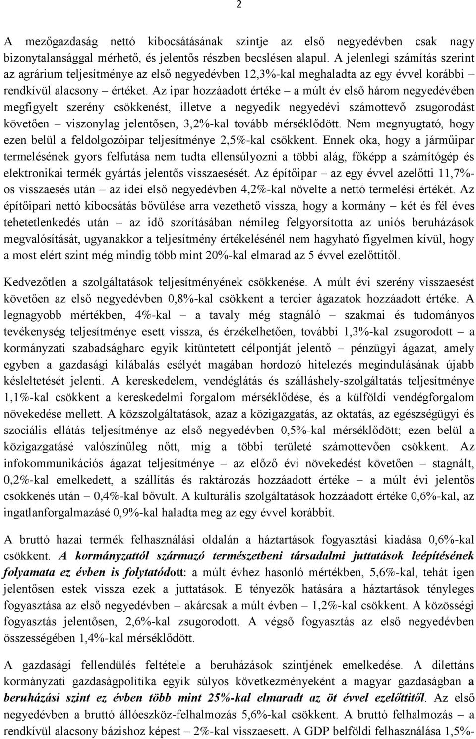 Az ipar hozzáadott értéke a múlt év első három negyedévében megfigyelt szerény csökkenést, illetve a negyedik negyedévi számottevő zsugorodást követően viszonylag jelentősen, 3,2%-kal tovább