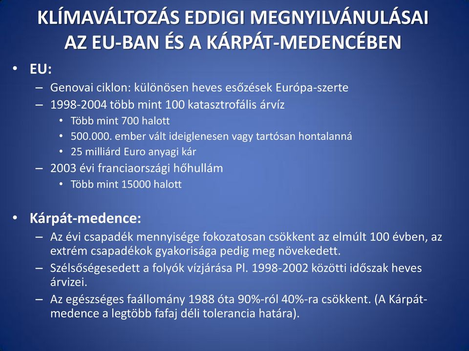 ember vált ideiglenesen vagy tartósan hontalanná 25 milliárd Euro anyagi kár 2003 évi franciaországi hőhullám Több mint 15000 halott Kárpát-medence: Az évi csapadék