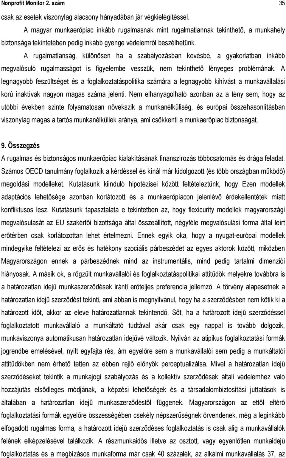 A rugalmatlanság, különösen ha a szabályozásban kevésbé, a gyakorlatban inkább megvalósuló rugalmasságot is figyelembe vesszük, nem tekinthető lényeges problémának.