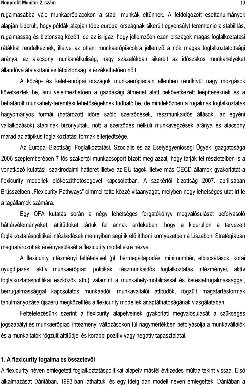 jellemzően ezen országok magas foglalkoztatási rátákkal rendelkeznek, illetve az ottani munkaerőpiacokra jellemző a nők magas foglalkoztatottsági aránya, az alacsony munkanélküliség, nagy százalékban