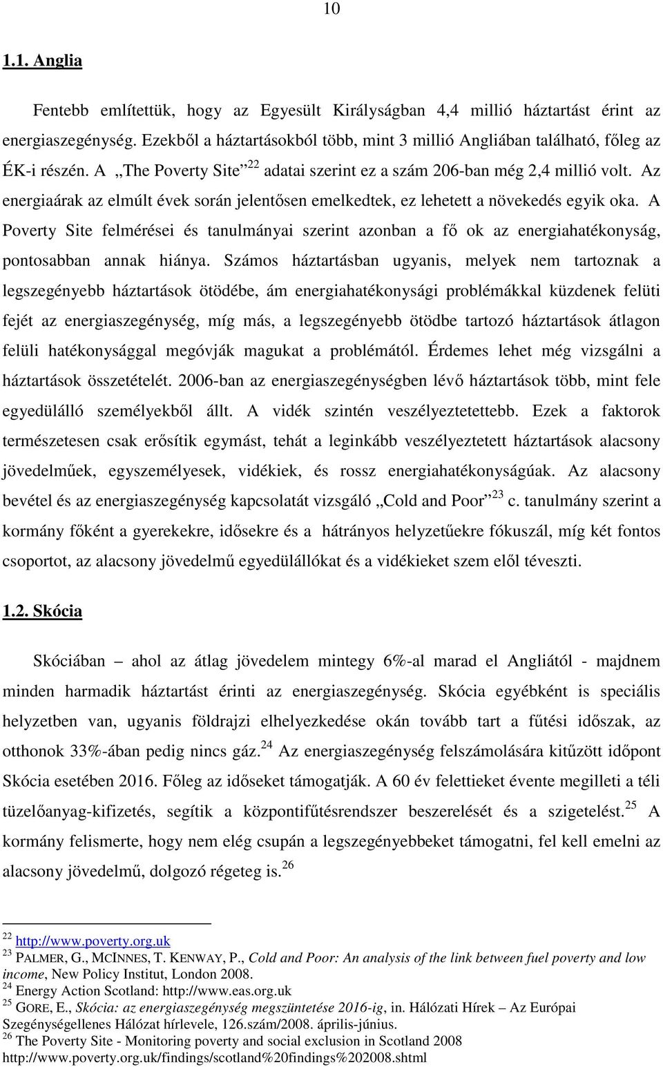 A Poverty Site felmérései és tanulmányai szerint azonban a f ok az energiahatékonyság, pontosabban annak hiánya.