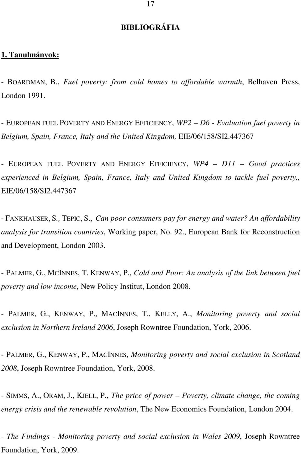 447367 - EUROPEAN FUEL POVERTY AND ENERGY EFFICIENCY, WP4 D11 Good practices experienced in Belgium, Spain, France, Italy and United Kingdom to tackle fuel poverty,, EIE/06/158/SI2.