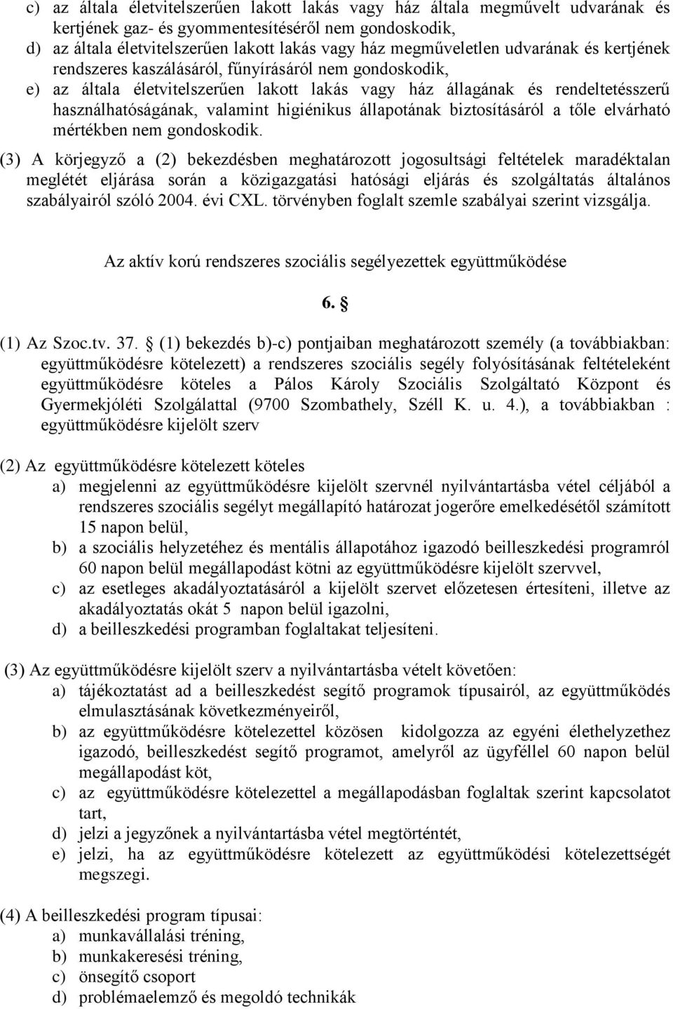 valamint higiénikus állapotának biztosításáról a tőle elvárható mértékben nem gondoskodik.