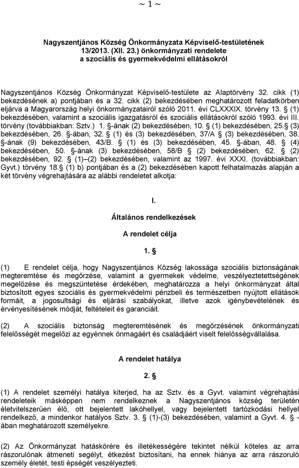 cikk (2) bekezdésében meghatározott feladatkörben eljárva a Magyarország helyi önkormányzatairól szóló 2011. évi CLXXXIX. törvény 13.