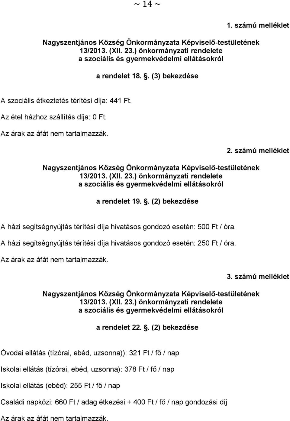 számú melléklet Nagyszentjános Község Önkormányzata Képviselő-testületének 13/2013. (XII. 23.) önkormányzati rendelete a szociális és gyermekvédelmi ellátásokról a rendelet 19.