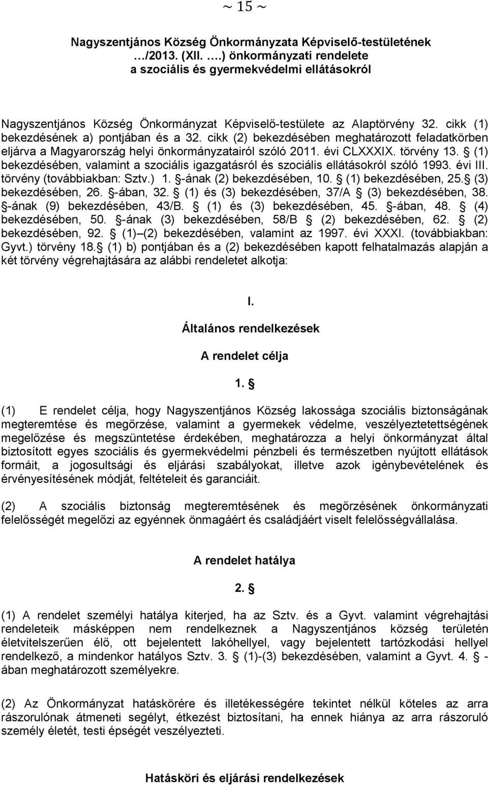 cikk (2) bekezdésében meghatározott feladatkörben eljárva a Magyarország helyi önkormányzatairól szóló 2011. évi CLXXXIX. törvény 13.