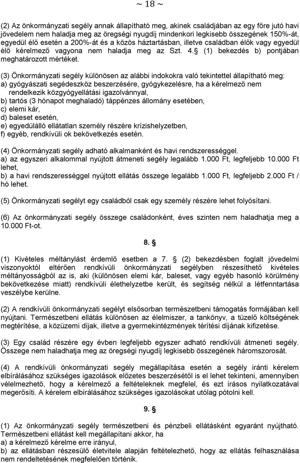 (3) Önkormányzati segély különösen az alábbi indokokra való tekintettel állapítható meg: a) gyógyászati segédeszköz beszerzésére, gyógykezelésre, ha a kérelmező nem rendelkezik közgyógyellátási