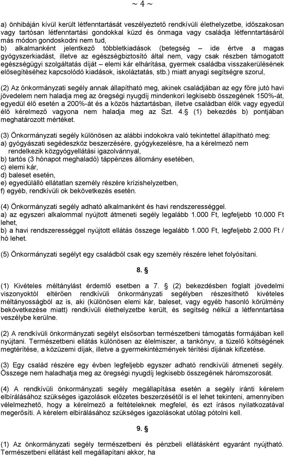 szolgáltatás díját elemi kár elhárítása, gyermek családba visszakerülésének elősegítéséhez kapcsolódó kiadások, iskoláztatás, stb.