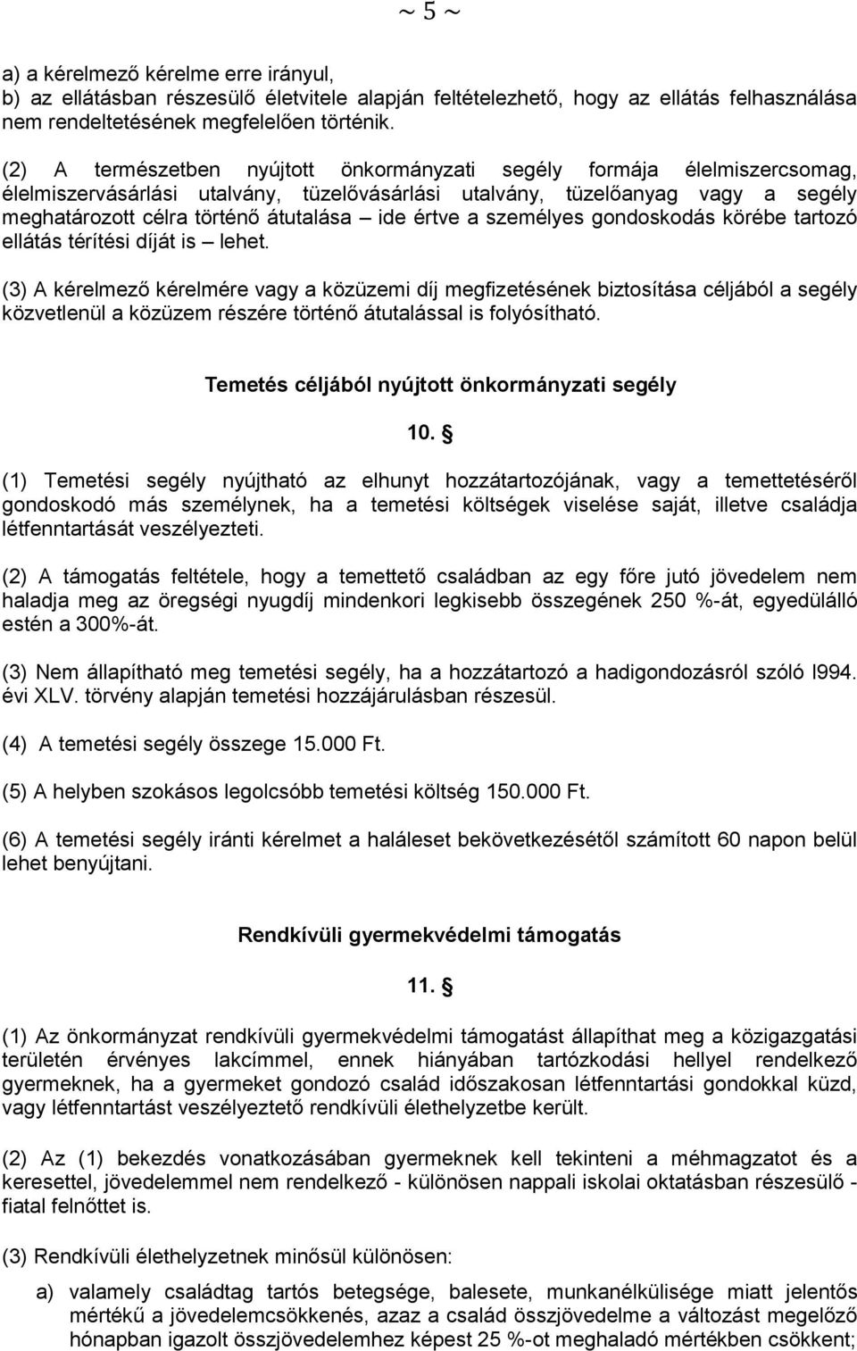 értve a személyes gondoskodás körébe tartozó ellátás térítési díját is lehet.