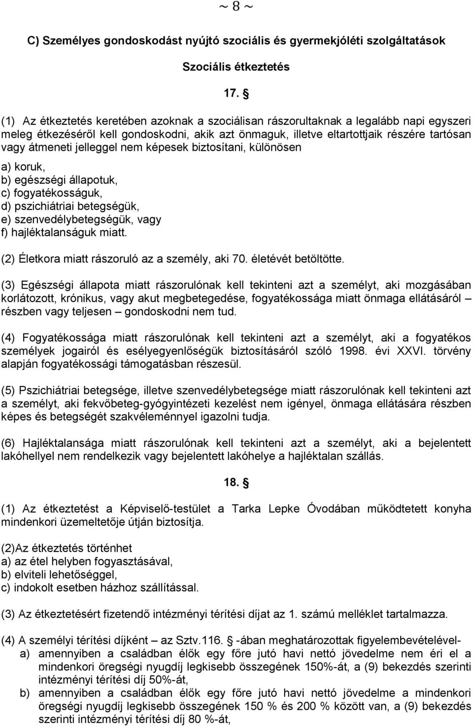 jelleggel nem képesek biztosítani, különösen a) koruk, b) egészségi állapotuk, c) fogyatékosságuk, d) pszichiátriai betegségük, e) szenvedélybetegségük, vagy f) hajléktalanságuk miatt.