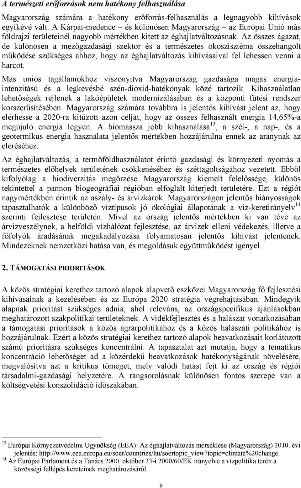 Az összes ágazat, de különösen a mezőgazdasági szektor és a természetes ökoszisztéma összehangolt működése szükséges ahhoz, hogy az éghajlatváltozás kihívásaival fel lehessen venni a harcot.