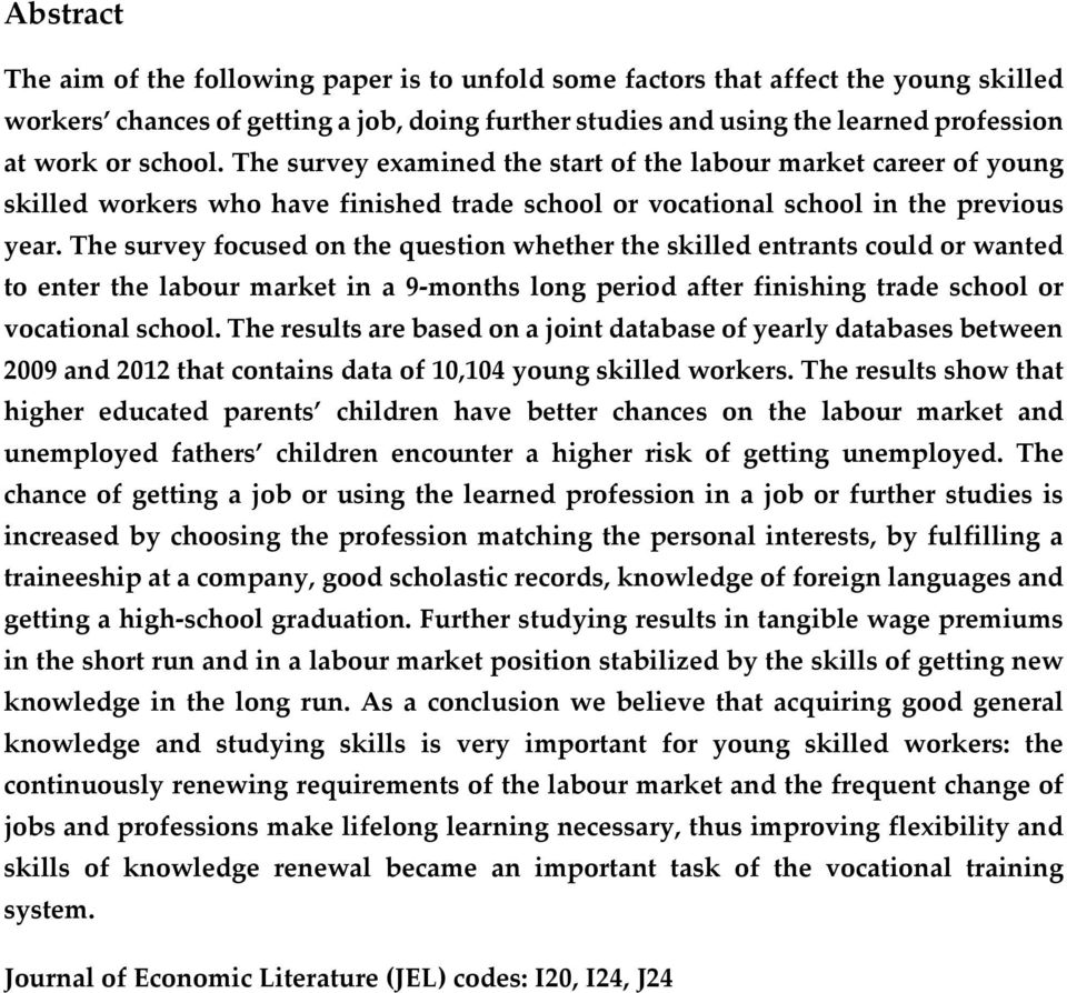 The survey focused on the question whether the skilled entrants could or wanted to enter the labour market in a 9-months long period after finishing trade school or vocational school.