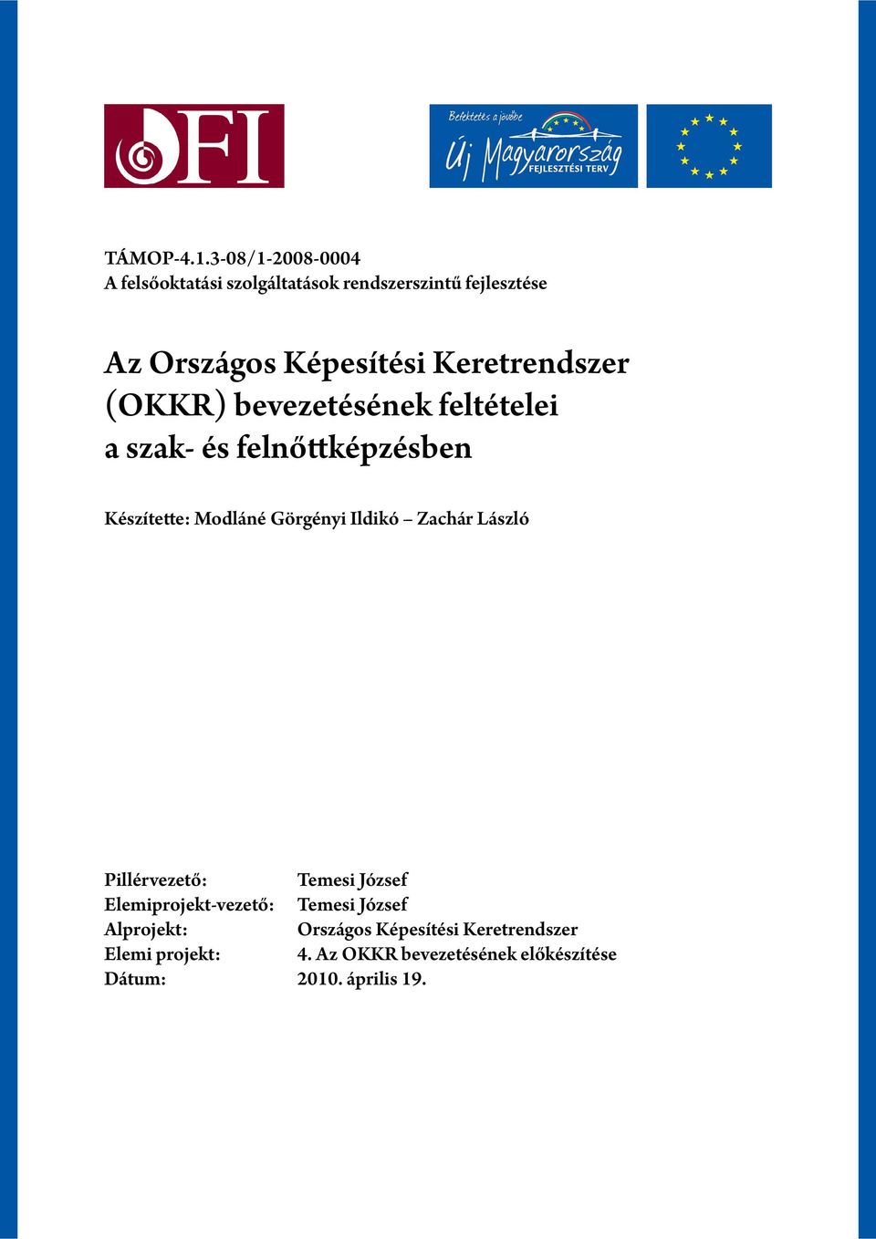 Keretrendszer (OKKR) bevezetésének feltételei a szak- és felnőttképzésben Készítette: Modláné Görgényi