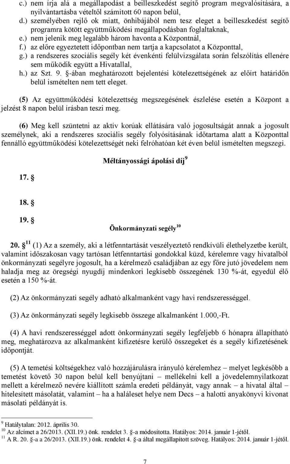 ) nem jelenik meg legalább három havonta a Központnál, f.) az előre egyeztetett időpontban nem tartja a kapcsolatot a Központtal, g.