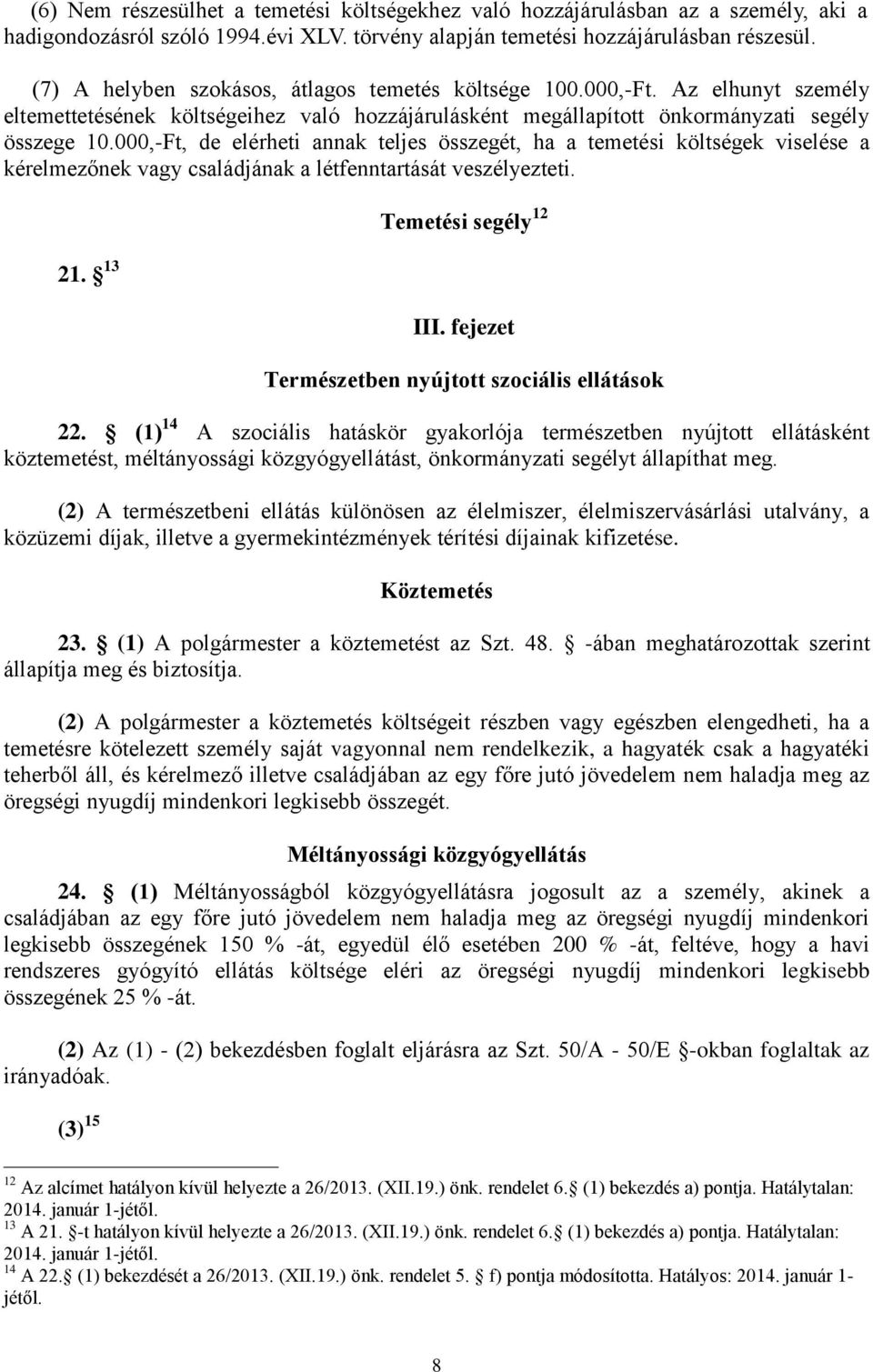 000,-Ft, de elérheti annak teljes összegét, ha a temetési költségek viselése a kérelmezőnek vagy családjának a létfenntartását veszélyezteti. 21. 13 Temetési segély 12 III.