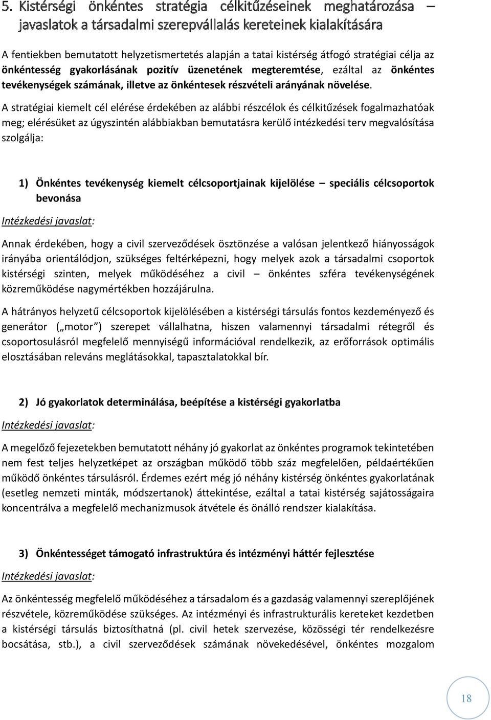 A stratégiai kiemelt cél elérése érdekében az alábbi részcélok és célkitűzések fogalmazhatóak meg; elérésüket az úgyszintén alábbiakban bemutatásra kerülő intézkedési terv megvalósítása szolgálja: 1)