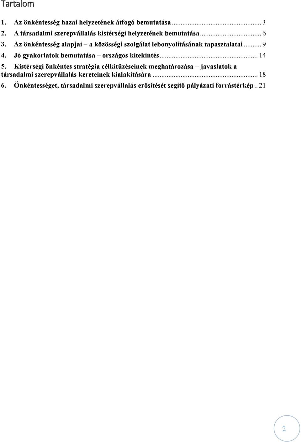 Az önkéntesség alapjai a közösségi szolgálat lebonyolításának tapasztalatai... 9 4.