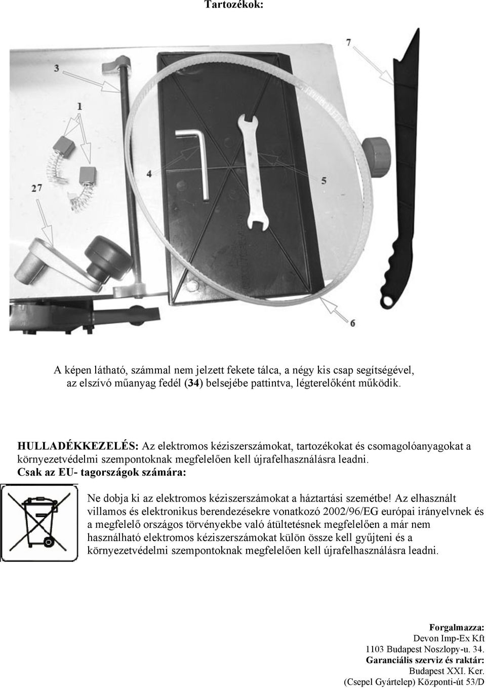 Csak az EU- tagországok számára: Ne dobja ki az elektromos kéziszerszámokat a háztartási szemétbe!