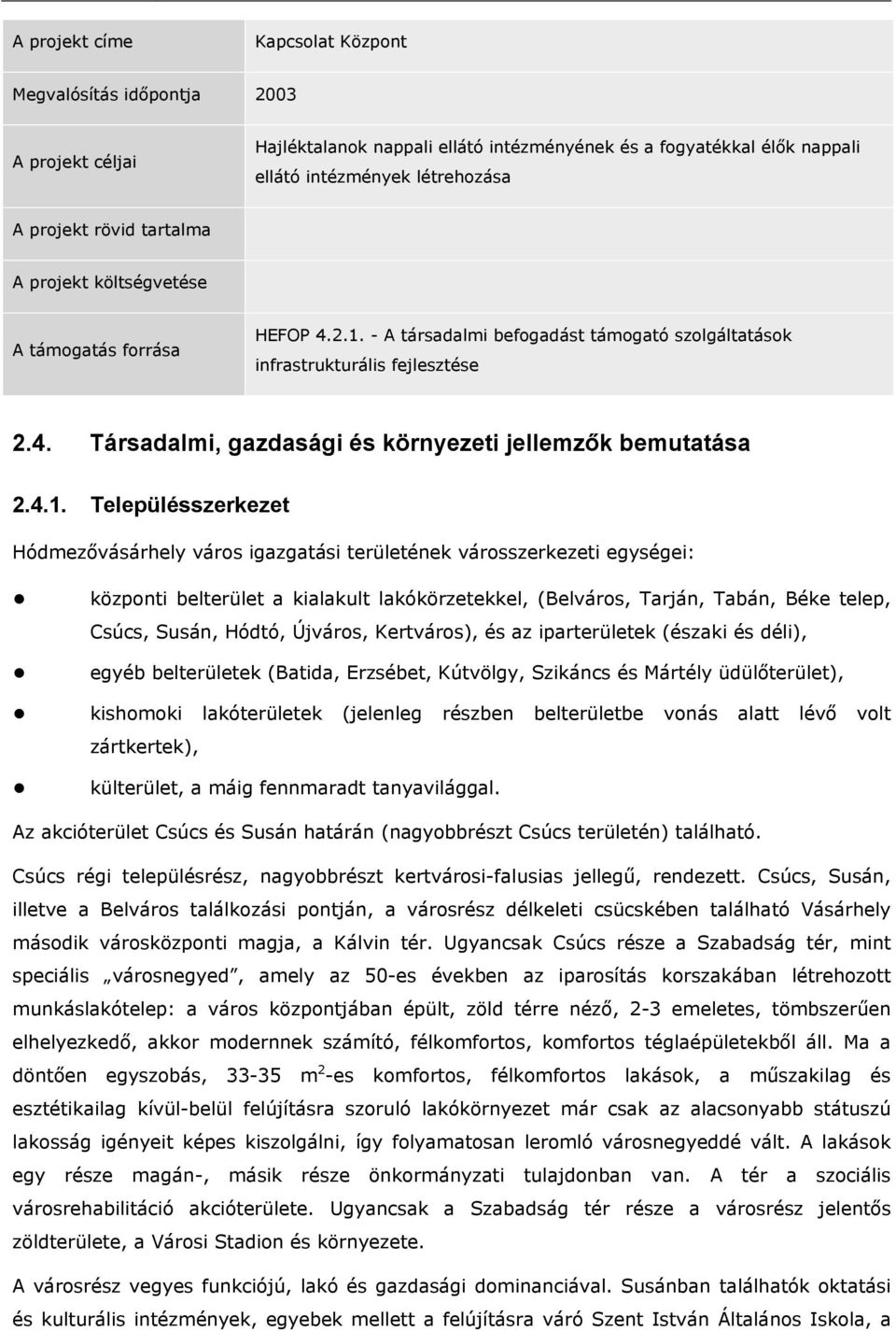 4.1. Településszerkezet Hódmezővásárhely város igazgatási területének városszerkezeti egységei: központi belterület a kialakult lakókörzetekkel, (Belváros, Tarján, Tabán, Béke telep, Csúcs, Susán,