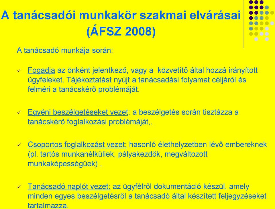 Egyéni beszélgetéseket vezet: a beszélgetés során tisztázza a tanácskérő foglalkozási problémáját,.