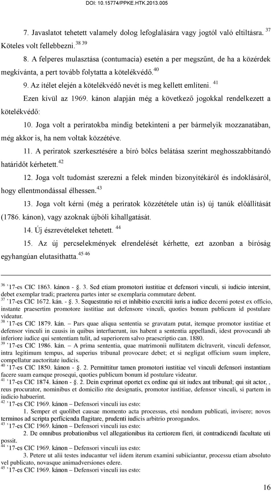 Az ítélet elején a kötelékvédő nevét is meg kellett említeni. 41 Ezen kívül az 1969. kánon alapján még a következő jogokkal rendelkezett a 10.