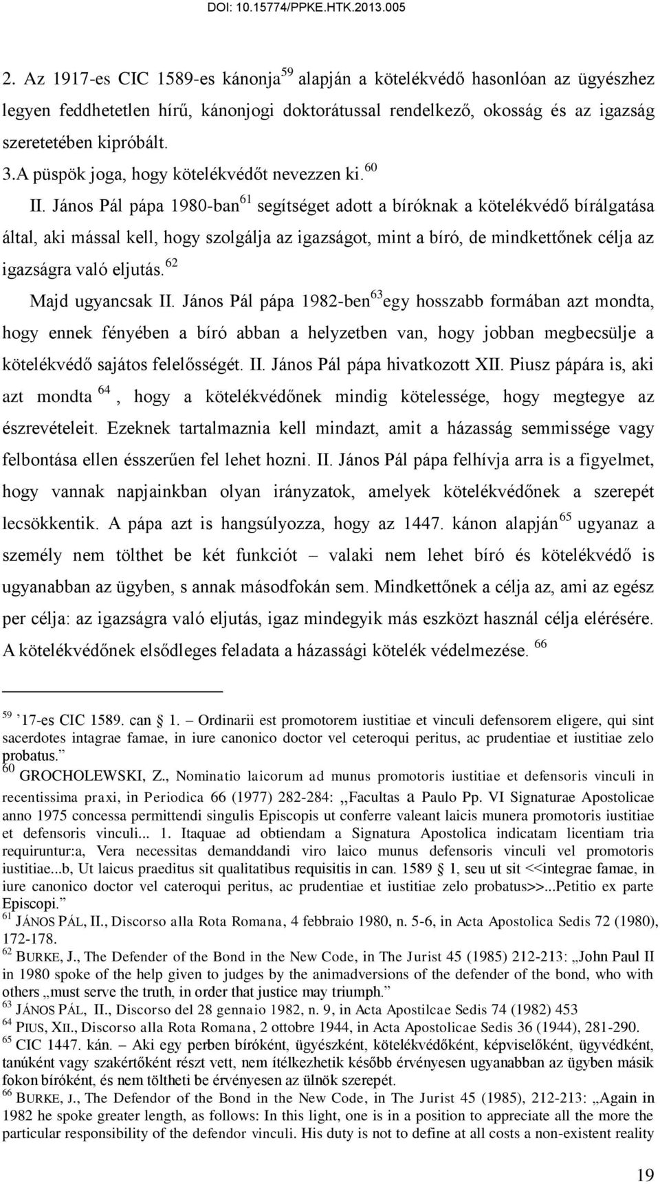 János Pál pápa 1980-ban 61 segítséget adott a bíróknak a kötelékvédő bírálgatása által, aki mással kell, hogy szolgálja az igazságot, mint a bíró, de mindkettőnek célja az igazságra való eljutás.