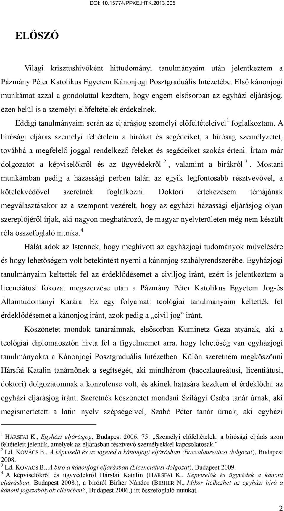 Eddigi tanulmányaim során az eljárásjog személyi előfeltételeivel 1 foglalkoztam.