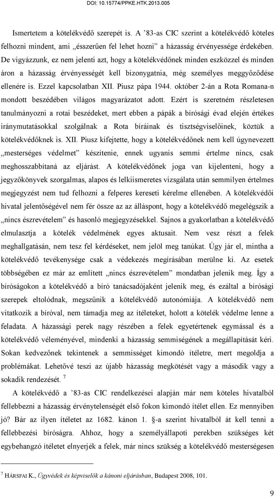 Piusz pápa 1944. október 2-án a Rota Romana-n mondott beszédében világos magyarázatot adott.