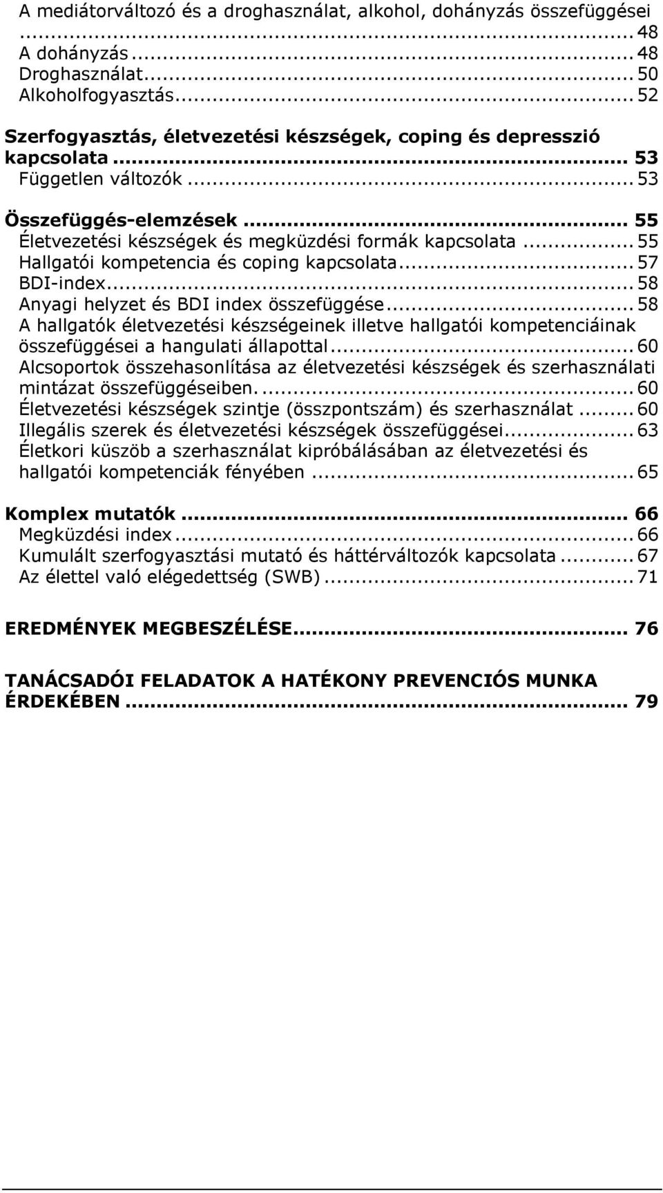 .. 55 Hallgatói kompetencia és coping kapcsolata... 57 BDI-index... 58 Anyagi helyzet és BDI index összefüggése.