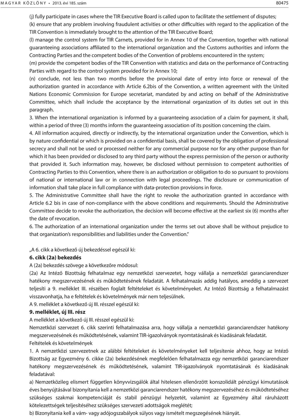 difficulties with regard to the application of the TIR Convention is immediately brought to the attention of the TIR Executive Board; (l) manage the control system for TIR Carnets, provided for in