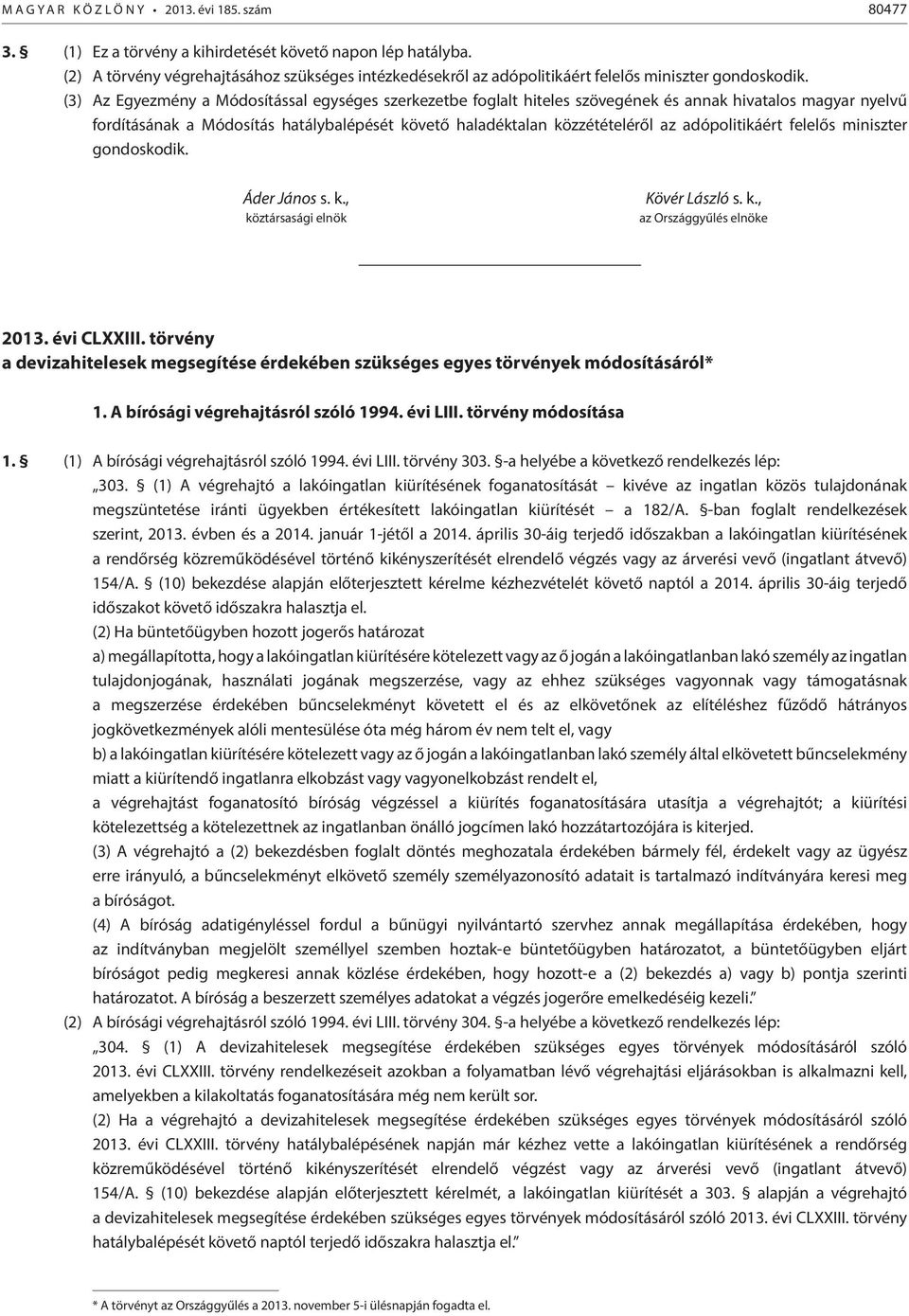 (3) Az Egyezmény a Módosítással egységes szerkezetbe foglalt hiteles szövegének és annak hivatalos magyar nyelvű fordításának a Módosítás hatálybalépését követő haladéktalan közzétételéről az