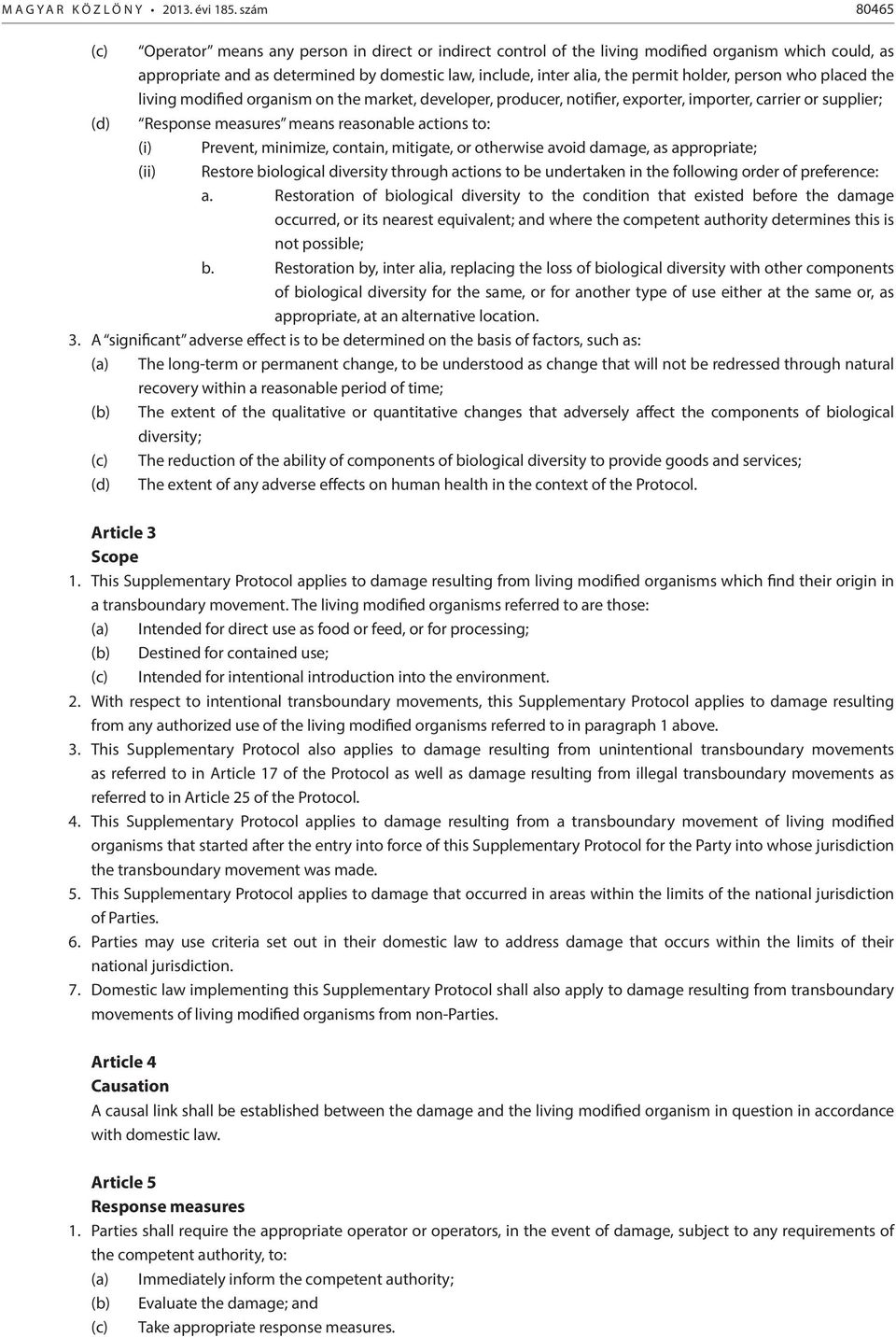 holder, person who placed the living modified organism on the market, developer, producer, notifier, exporter, importer, carrier or supplier; (d) Response measures means reasonable actions to: (i)