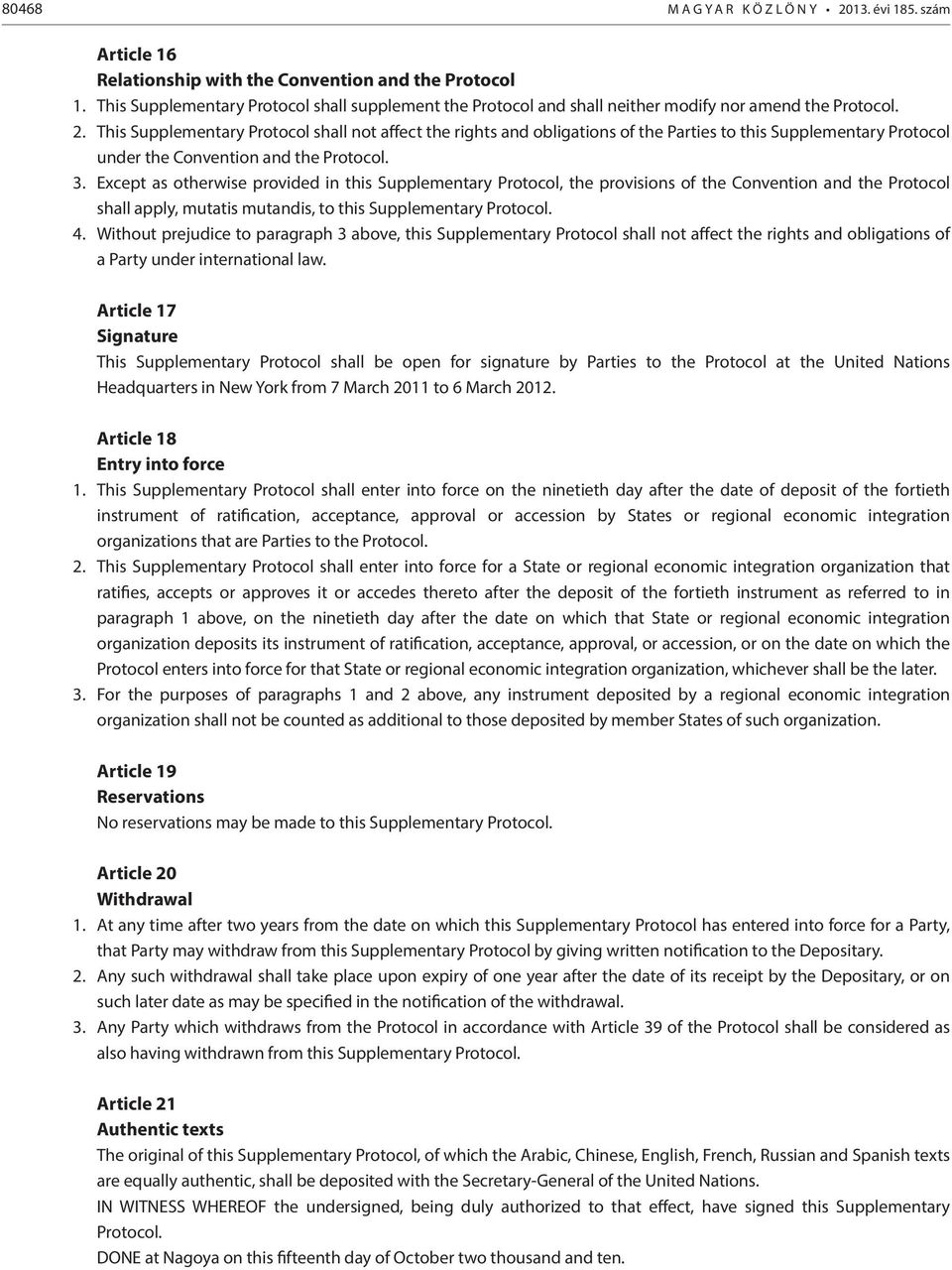 This Supplementary Protocol shall not affect the rights and obligations of the Parties to this Supplementary Protocol under the Convention and the Protocol. 3.