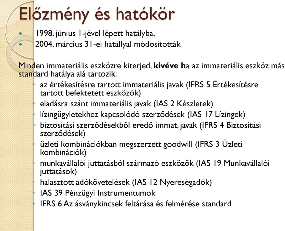 5 Értékesítésre tartott befektetett eszközök) eladásra szánt immateriális javak (IAS 2 Készletek) lízingügyletekhez kapcsolódó szerződések (IAS 17 Lízingek) biztosítási szerződésekből eredő