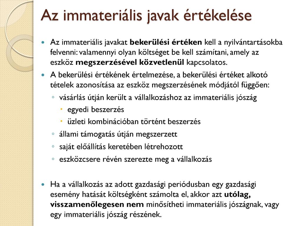 A bekerülési értékének értelmezése, a bekerülési értéket alkotó tételek azonosítása az eszköz megszerzésének módjától függően: vásárlás útján került a vállalkozáshoz az immateriális jószág egyedi