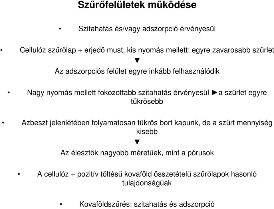 szűrlet egyre tükrösebb Azbeszt jelenlétében folyamatosan tükrös bort kapunk, de a szűrt mennyiség kisebb Az élesztők nagyobb