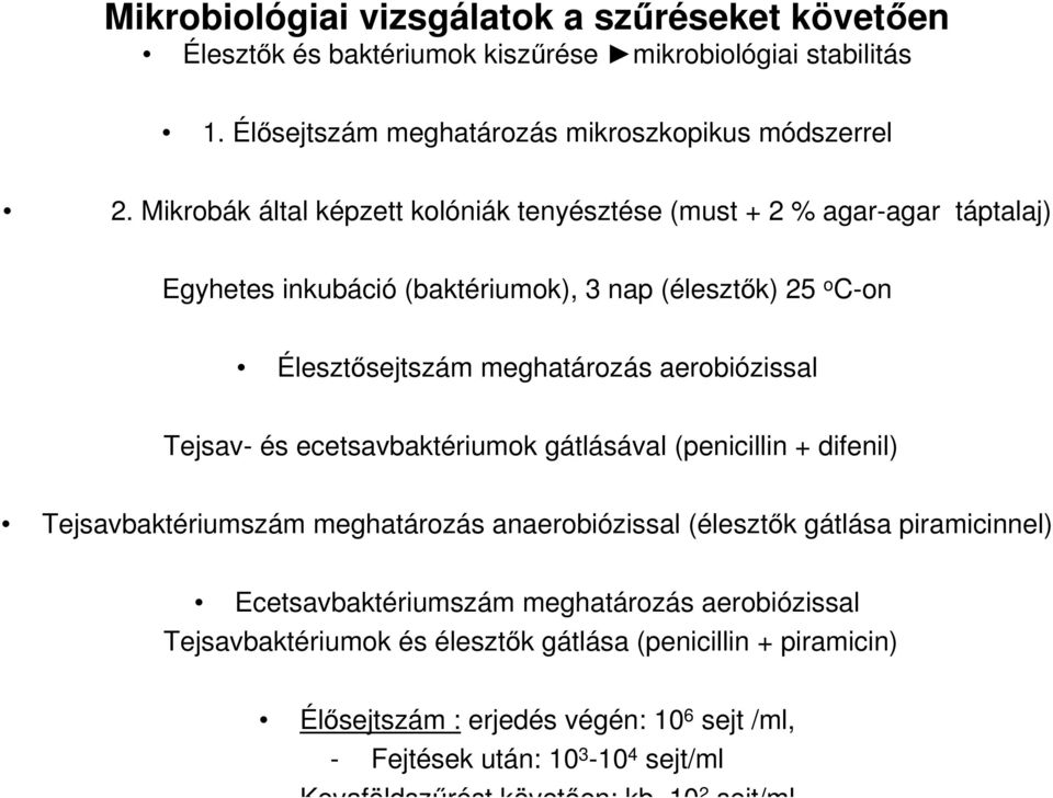 Tejsav- és ecetsavbaktériumok gátlásával (penicillin + difenil) Tejsavbaktériumszám meghatározás anaerobiózissal (élesztők gátlása piramicinnel) Ecetsavbaktériumszám meghatározás